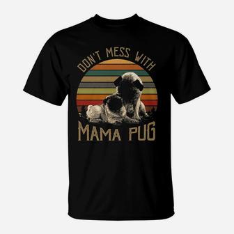 Dont Mess With Mama Pug For Christmas Gift T-Shirt - Seseable