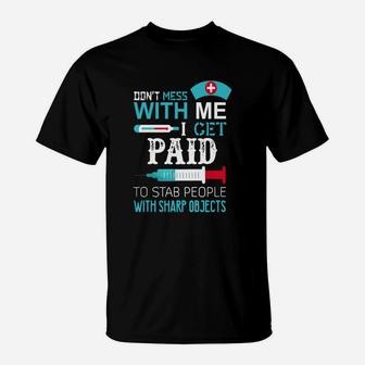 Don't Mess With Me I Get Paid To Stab People T-Shirt | Seseable UK