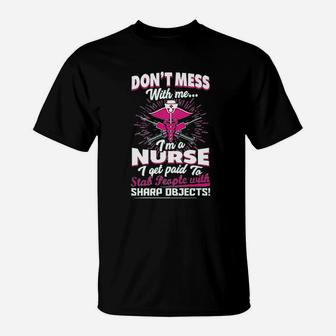 Dont Mess With Me Im A Nurse I Get Paid To Stab People T-Shirt - Seseable