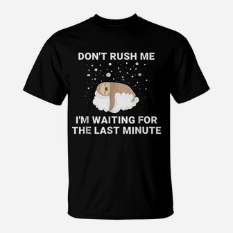 Dont Rush Me I Am Waiting For The Last Minute T-Shirt - Seseable