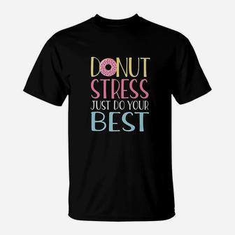 Donut Stress Just Do Your Best Teacher Testing Day T-Shirt - Seseable