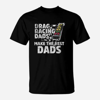 Drag Racing Dads Make The Best Dads T-Shirt - Seseable