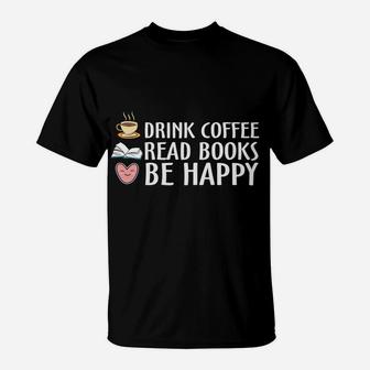 Drink Coffee Read Books Be Happy Favorite Habit T-Shirt - Seseable