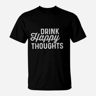 Drink Happy Thoughts Funny Beer Wine Drinking T-Shirt - Seseable