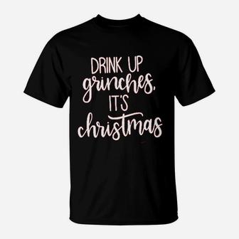 Drink Up Grinches It Is Christmas T-Shirt - Seseable