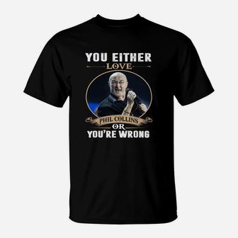 Du Liebst Entweder Phil Collins Oder Du Bist Falsch T-Shirt - Seseable