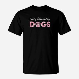 Easily Distracted By Dogs Paw Love Cute Funny T-Shirt - Seseable