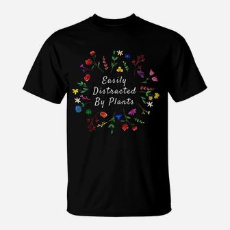 Easily Distracted By Plants Funny Gardener T-Shirt - Seseable