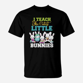 Easter Teachers I Teach The Cutest Little Bunnies T-Shirt - Seseable