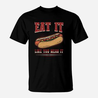 Eat It Like You Mean It Funny Food Hotdog Lover T-Shirt - Seseable