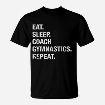 Eat Sleep Coach Gymnastics Repeat Gymnastics Life T-Shirt | Seseable UK