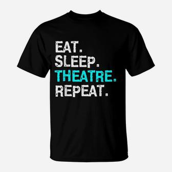 Eat Sleep Theatre Musical For Women Men Mom T-Shirt - Seseable