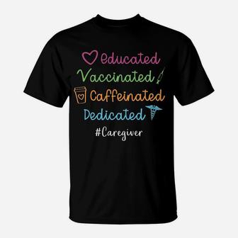 Educated Vaccinated Caffeinated Dedicated Caregiver T-Shirt - Seseable