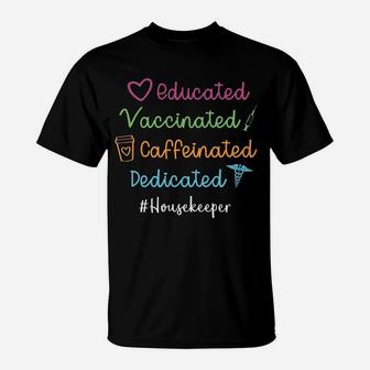Educated Vaccinated Caffeinated Dedicated Housekeeper T-Shirt - Seseable