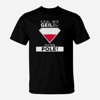 Egal Wie Geil Du Bist Ich Bin Pole T-Shirt - Seseable
