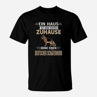 Ein Haus Ist Kein Echtes Zuhause Ohne Deutscher Schäferhund T-Shirt - Seseable