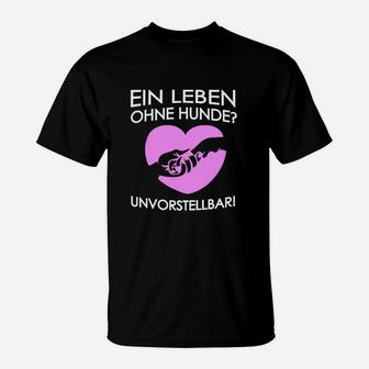 Ein Leben Ohne Hunde Unvorstellbar T-Shirt - Seseable