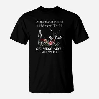 Eine Frau Braucht Wein & Golf T-Shirt, Lustiges Damen Tee - Seseable