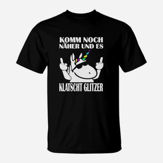 Einhorn Spruch T-Shirt Schwarz – Komm Noch Näher & Es Klatscht Glitzer - Seseable