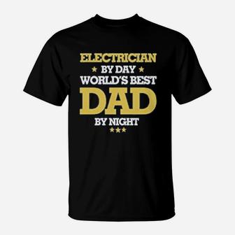 Electrician By Day Worlds Best Dad By Night T-Shirt - Seseable