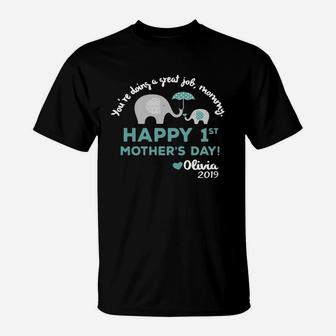 Elephant You re Doing A Great Job Mommy Happy 1st Mother s Day Olivia 2019 Shirt T-Shirt - Seseable
