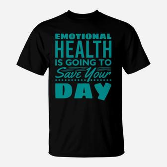 Emotional Health Is Going To Save Your Day T-Shirt - Seseable