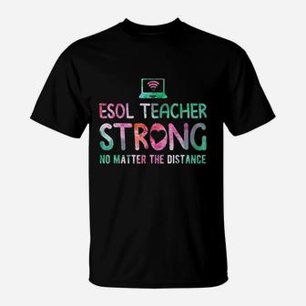 Esol Teacher Strong No Matter The Distance Teacher Students T-Shirt - Seseable