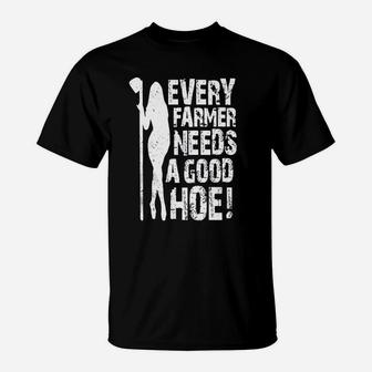 Every Farmer Needs A Good Hoe T-Shirt - Seseable