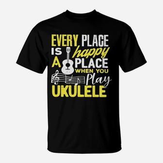 Every Place Is A Happy Place When You Play Ukelele T-Shirt - Seseable