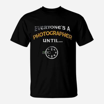 Everyone's A Photographer Until Manual Mode Funny T-Shirt - Seseable