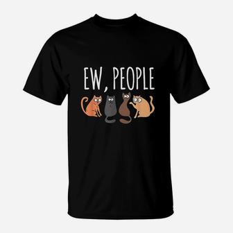 Ew People Cat Cats Meow Kitty Lovers Hate People Gift T-Shirt - Seseable