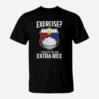 Exercise I Thought You Said Extra Rice Philippines T-Shirt - Seseable