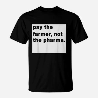 Farmer Funny Gift Pay The Farmer Not The Pharma T-Shirt - Seseable