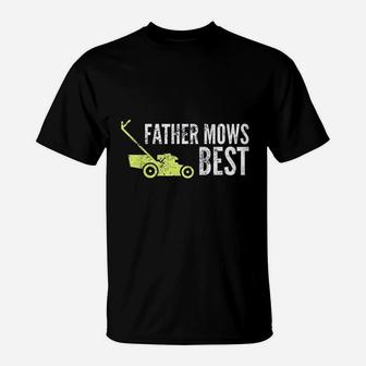 Father Mows Best Funny Fathers Day Lawn Mowing Gift T-Shirt - Seseable