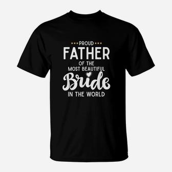 Father Of The Beautiful Bride Bridal Wedding Gifts For Dad T-Shirt - Seseable