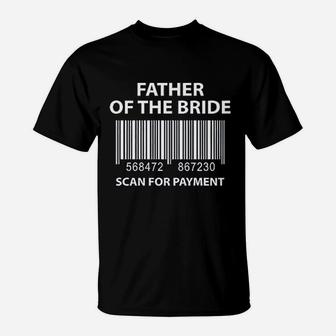 Father Of The Bride Scan For Payment Funny Wedding T-Shirt | Seseable UK