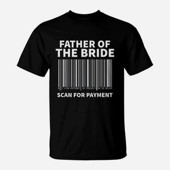 Father Of The Bride Scan For Payment Wedding T-Shirt - Seseable