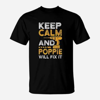 Fathers Day Keep Calm And Poppie Will Fix It T-Shirt - Seseable