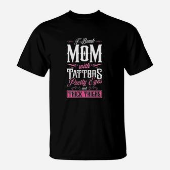 Fbomb Mom With Tattoos Pretty Eyes And Thick Thighs Cute T-Shirt | Seseable UK