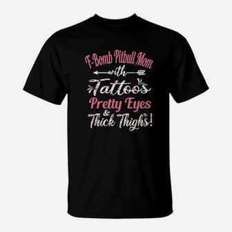 Fbomb Pitbull Mom With Tattoos Pretty Eyes And Thick T-Shirt - Seseable
