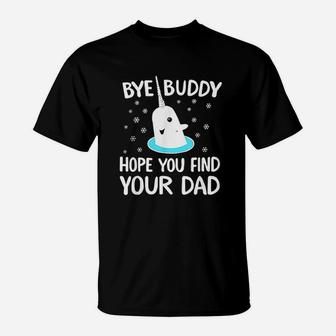Find Your Dad Christmas Buddy Narwhal Bye T-Shirt - Seseable