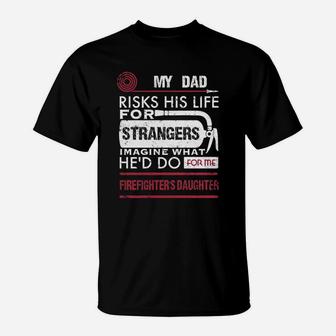 Firefighter's Daughter My Dad Risks His Life For Strangers T-Shirt - Seseable