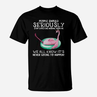 Flamingo People Should Seriously Stop Expecting Normal From Me We All Know T-Shirt - Seseable