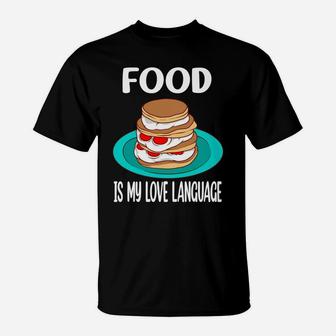 Food Is My Love Language I Love Sweet Pancake T-Shirt - Seseable