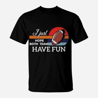 Football I Just Hope Both Teams Have Fun Fairplay Sport T-Shirt - Seseable