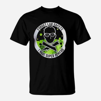 Forget Lab Safety I Want Super Powers Funny Science Teacher T-Shirt - Seseable