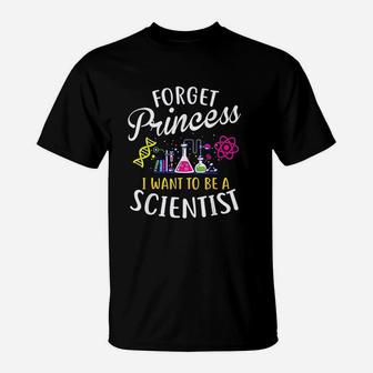 Forget Princess I Want To Be A Scientist Girl Science T-Shirt - Seseable