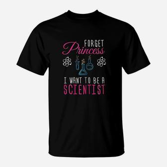 Forget Princess I Want To Be A Scientist Science Girl T-Shirt - Seseable