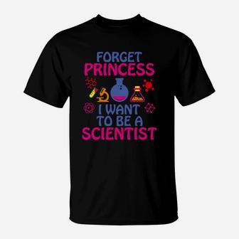 Forget Princess I Want To Be A Scientist T-Shirt - Seseable