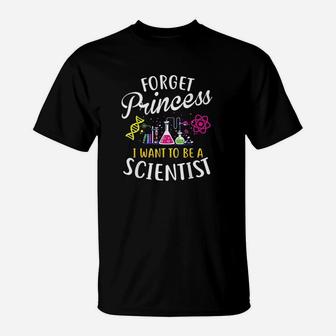 Forget Princess Want To Be A Scientist Girl Science T-Shirt - Seseable